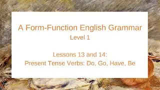 A Form-Function English Grammar: Level 1 (Lessons 13-14)