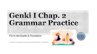 Genki I Chap2 Grammar Practice