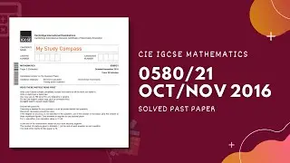 0580/21/O/N/16 | Easy (Step by Step) Solutions | CIE IGCSE MATHS PAPER 2 (EXTENDED) OCT/NOV 2016