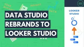 Google Data Studio Rebrands to Looker Studio: How It Impacts You