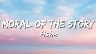 Ashe - Moral Of The Story (Lyrics)