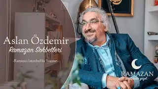 Ramazan Paylaşınca Güzel Sohbetleri - #AslanÖzdemir