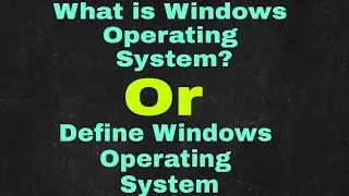 What is Windows Operating System?Or Define Windows Operating System 