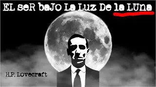 💀EL SER BAJO LA LUZ DE LA LUNA 🌕 H.P. Lovecraft RELATO | AUDIO LIBRO  de TERROR