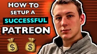 HOW TO SETUP A SUCCESSFUL PATREON - Patreon Tutorial