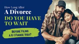 Can You File a Fiancé Visa Right After Divorce? Insights on Immigration for Couples