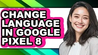 How to Change Language in Google Pixel 8 (easy Method)