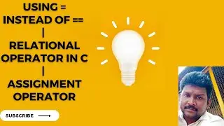 Using = instead of == | Relational Operator in C | Assignment Operator