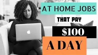 7 Work At Home Jobs That Pay $100 A Day (Or More!)
