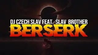 DJ Czech Slav Feat. Slav Brother - BERSERK