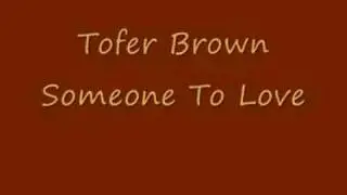 Tofer Brown - Someone To Love
