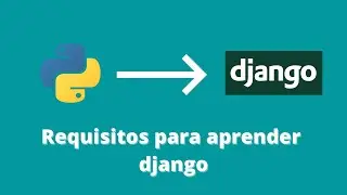 ¿Cuánto debes saber Python para aprender Django 3?, requisitos para aprender