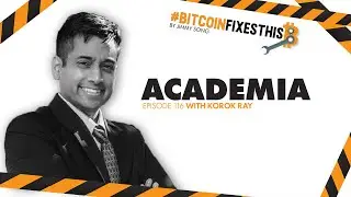 Bitcoin Fixes This Ep. 116: Academia with Korok Ray