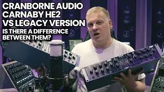 Cranborne Audio Carnaby HE2 VS Legacy Version - Is There A Difference Between Them?