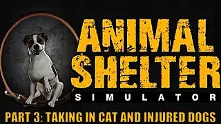 Animal Shelter Simulator Gameplay Part 3: Taking In Cat And Injured Dogs