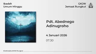 Ibadah Minggu - 04 Januari 2025 | Pdt. Abednego Adinugroho