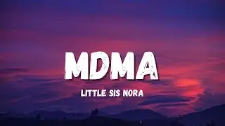 Little Sis Nora - MDMA (Lyrics)