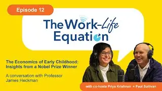 The Economics of Early Childhood: Insights from a Nobel Prize Winner - Work-Life Equation Podcast
