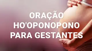 Oração Ho'oponopono Para Gestantes