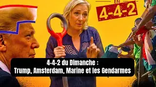 LE 4-4-2 : TRUMP, AMSTERDAM, MARINE ET LES GENDARMES * SURPRISE