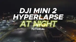 DJI Mini 2 Hyperlapse Tutorial | Step-by-Step Guide to Creating an Amazing Hyperlapse at Night