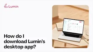 How do I download Lumin's desktop app?