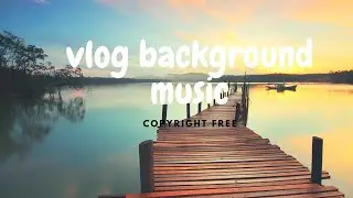 Background Music For Vlogging(copyright free)