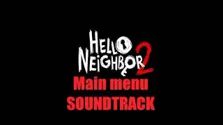 Hello Neighbor 2 - alpha 1 Main menu Soundtrack