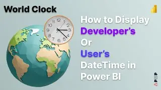 How to Display Developer’s Or User’s Date Time in Power BI. | WORLD CLOCK  | REAL TIME SCENARIO