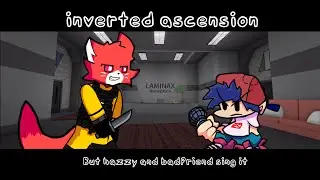 Inverted ascension - but Hazzy and badfriend sing it