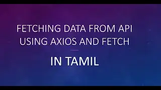 Fetching Data from API using Axios and fetch Explained in Tamil.(React JS)