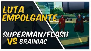 SUPER HOMEM/FLASH vs BRAINIAC SUPER LUTA