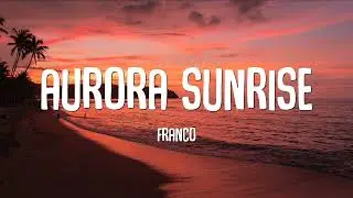 Franco - Aurora Sunrise (Lyrics)