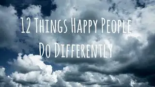12 Things Happy People Do Differently