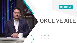Çerçeve - Okul ve Aile |  SEMERKAND TV