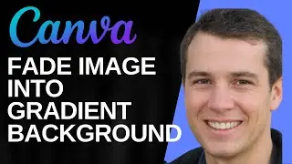 How to Fade an Image into a Gradient Background In Canva in 2025 (Easy Tutorial)