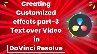 Creating Customized Effects Part-3 Text Over Video In DaVinci Resolve