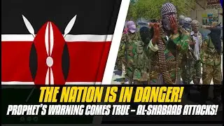 THE NATION IS IN DANGER! Prophet’s WARNING Comes True – Al-Shabaab Attacks!