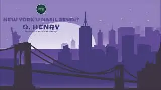 Öykü | O.Henry - New York'u Nasıl Sevdi?