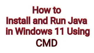 How Install and run java in windows 11 using CMD