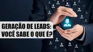 O QUE É GERAÇÃO DE LEADS?