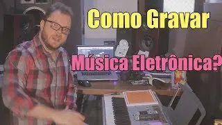Como fazer a Gravação na Música Eletrônica