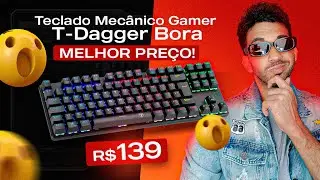Teclado Mecânico T-Dagger Bora RGB, MELHOR PREÇO! UNBOXING