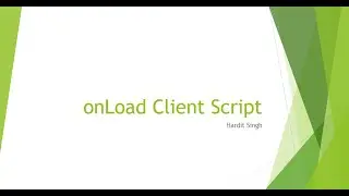 How to create onLoad Client Scripts in ServiceNow
