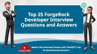 Top 25 ForgeRock Developer Interview Questions and Answers