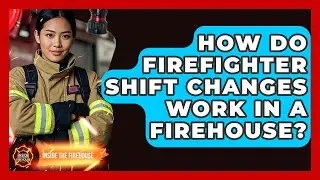 How Do Firefighter Shift Changes Work In A Firehouse? - Inside the Firehouse