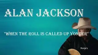Alan Jackson  ~ "When The Roll Is Called Up Yonder"