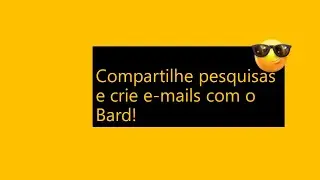 Compartilhe pesquisas e crie e-mails com o Bard!