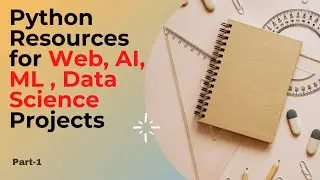 Python Resources for web, AI, ML , Data-science Projects (Part1)