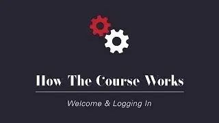 How the Course Works - Logging In